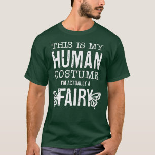 This Is My Human Costume I'm Really A Fairy Funny T-Shirt