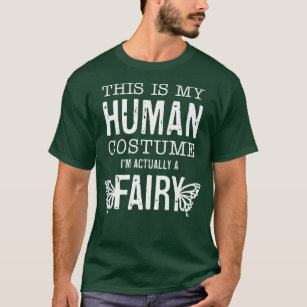 This Is My Human Costume I'm Really A Fairy Funny  T-Shirt