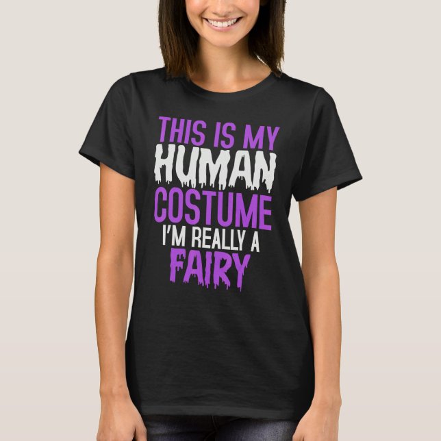 This is My Human Costume I'm Really a Fairy Hallow T-Shirt (Front)