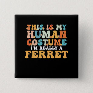 This is My Human Costume I'm Really a Ferret Button