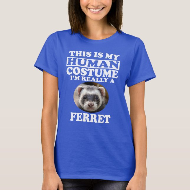 This Is My Human Costume I'm Really A Ferret Shirt (Front)