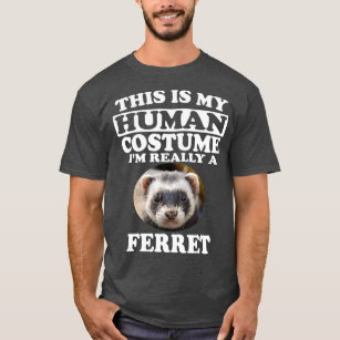 This Is My Human Costume Im Really A Ferret T-Shirt