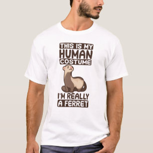 This is my human costume I'm really a ferret T-Shirt