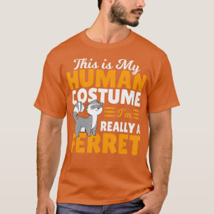 This is My Human Costume I'm Really a Ferret  T-Shirt