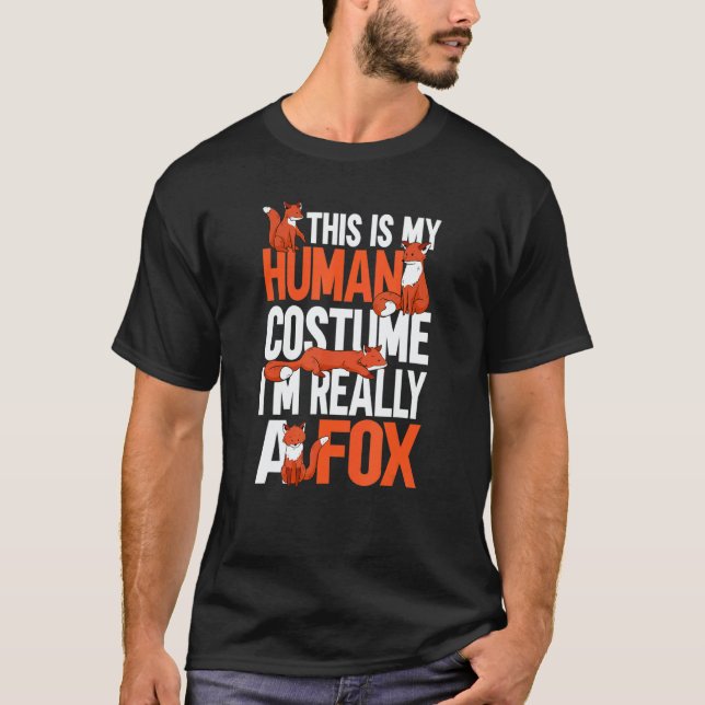 This is My Human Costume I'm Really a Fox 6 T-Shirt (Front)