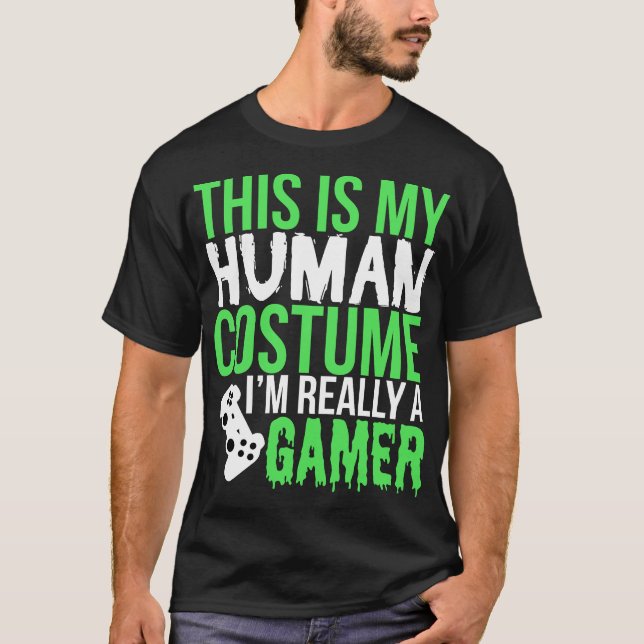 This is My Human Costume I'm Really A Gamer T-Shirt (Front)