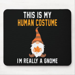 This Is My Human Costume I'm Really A Gnome Hallow Mouse Pad