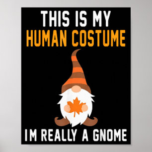 This Is My Human Costume Im Really A Gnome Hallowe Poster