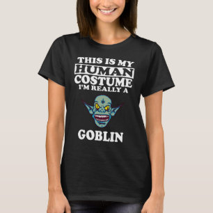 This Is My Human Costume I'm Really A Goblin Shirt