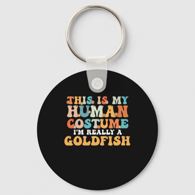 This is My Human Costume I'm Really a Goldfish Keychain (Front)