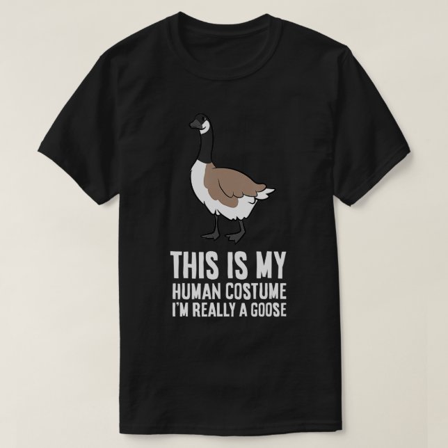 This Is My Human Costume Im Really A Goose  T-Shirt (Design Front)
