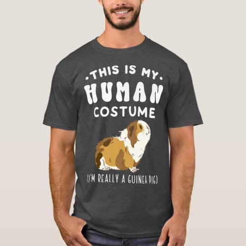 This is my Human Costume Im Really A Guinea Pig P T_Shirt