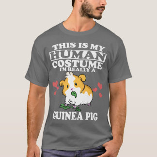 This Is my Human Costume I'm Really A Guinea Pig P T-Shirt