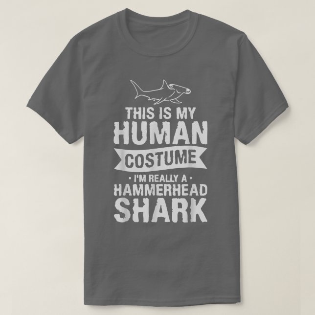 This Is My Human Costume I'm Really A Hammerhead S T-Shirt (Design Front)