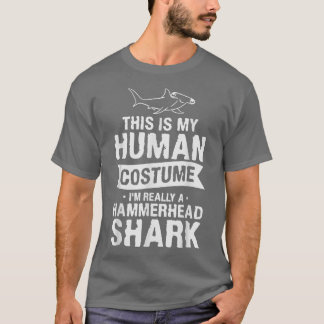 This Is My Human Costume I'm Really A Hammerhead S T-Shirt