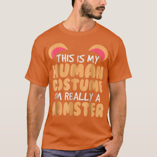 This Is My Human Costume Im Really A Hamster T-Shirt