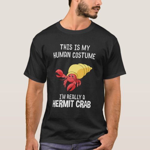 This Is My Human Costume Im Really A Hermit Crab T_Shirt