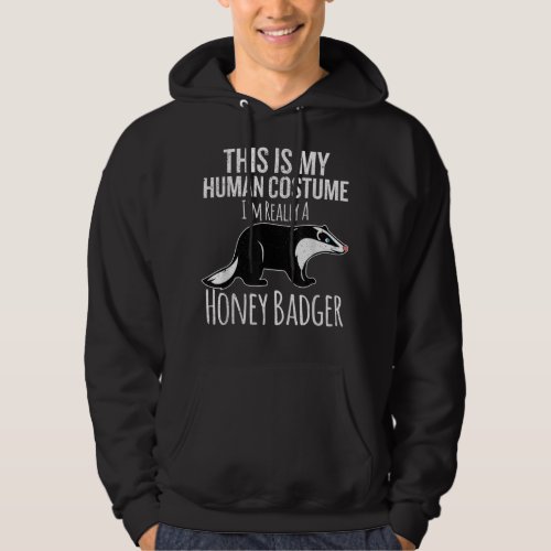 This is My Human Costume Im Really a Honey Badge Hoodie
