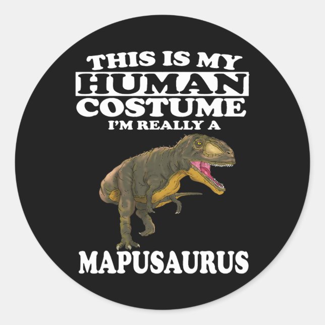 This Is my Human Costume Im Really A Mapusaurus Di Classic Round Sticker (Front)