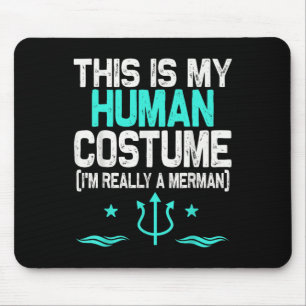 This Is My Human Costume I'm Really A Merman Hallo Mouse Pad