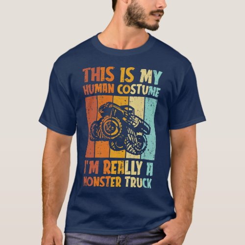 This Is My Human Costume Im Really A Monster Truck T_Shirt
