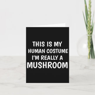 This Is My Human Costume I'm Really A Mushroom Fun Card