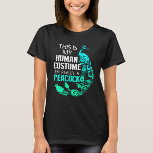 This Is My Human Costume Im Really A Peacock T-Shirt