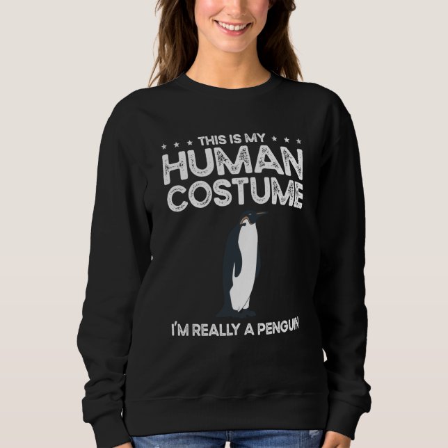 This Is My Human Costume I'm Really A Penguins Sweatshirt (Front)