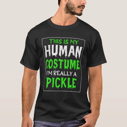 This Is My Human Costume Im Really A Pickle Hallo T_Shirt
