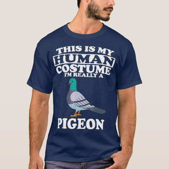 This Is my Human Costume Im Really A Pigeon T-Shirt (Front)