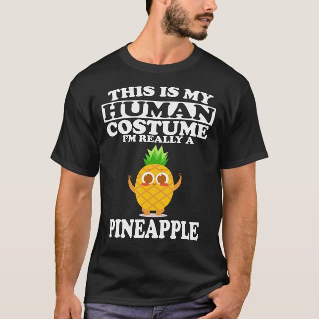 This Is My Human Costume, I'm Really A Pineapple T-Shirt (Front)