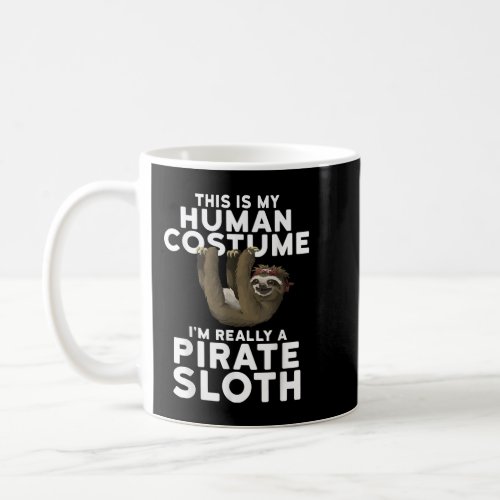 This is My Human Costume Im Really a Pirate Sloth Coffee Mug