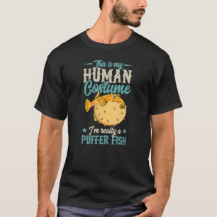 This Is My Human Costume I'm Really A Puffer Fish T-Shirt
