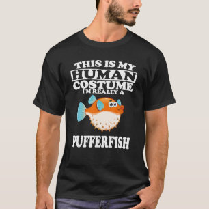 This Is My Human Costume I'm Really A Pufferfish T-Shirt