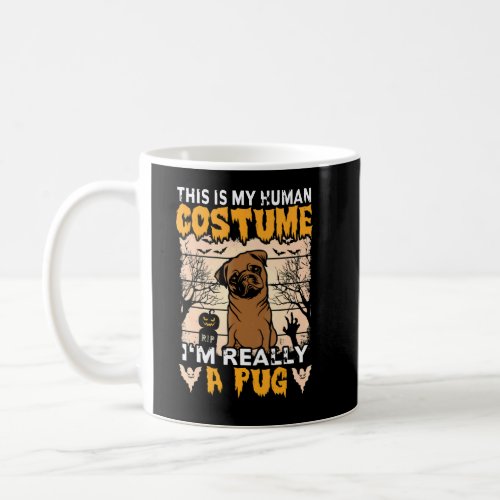 This is My Human Costume Im Really a Pug Hallowee Coffee Mug