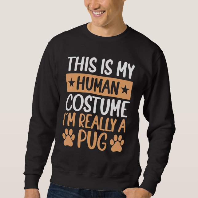 This is My Human Costume I'm Really a Pug Hallowee Sweatshirt (Front)