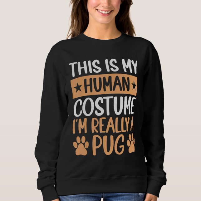 This is My Human Costume I'm Really a Pug Hallowee Sweatshirt (Front)