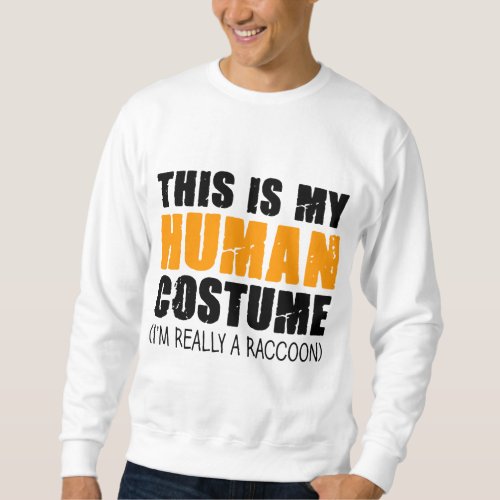 This Is My Human Costume Im Really A Raccoon Sweatshirt