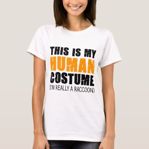 This Is My Human Costume Im Really A Raccoon T_Shirt