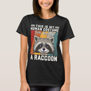 This Is My Human Costume I'm Really A Raccoon T-Shirt