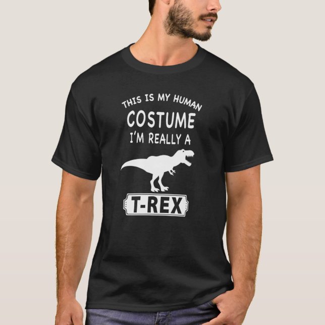 This Is My Human Costume I'm Really A Rex Dino T-Shirt (Front)