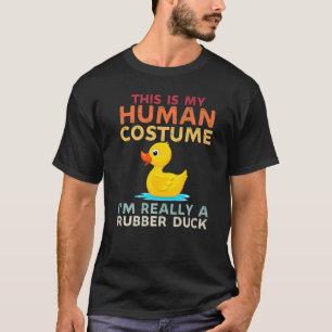 This Is My Human Costume Im Really A Rubber Duck H T-Shirt