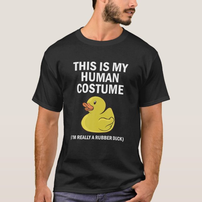 This Is My Human Costume I'm Really A Rubber Duck  T-Shirt (Front)