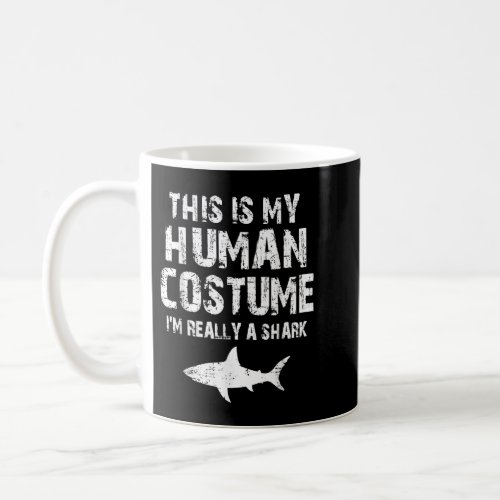 This Is My Human Costume Im Really A Shark  Coffee Mug