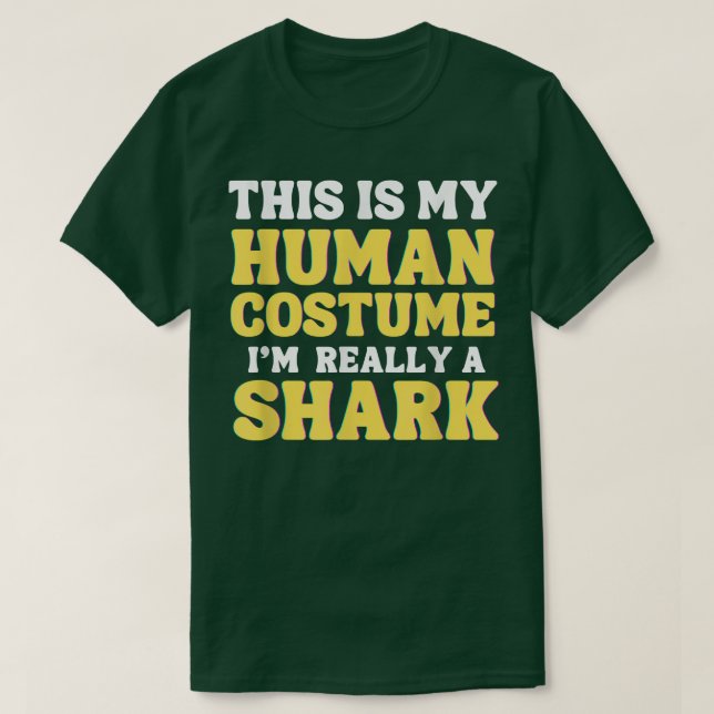 This is my human costume I'm really a shark funny  T-Shirt (Design Front)