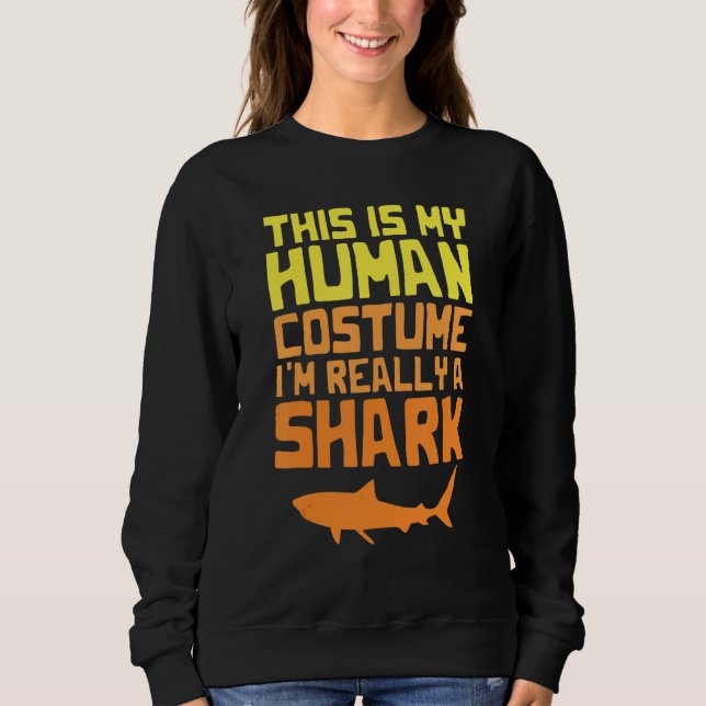 This is My Human Costume I'm Really a Shark Hallow Sweatshirt (Front)
