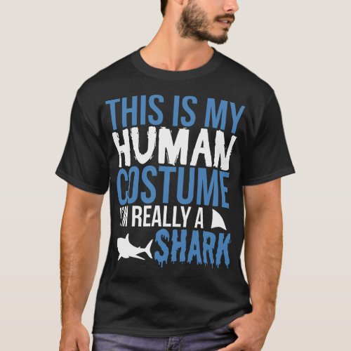 This Is My Human Costume Im Really A Shark T_Shirt