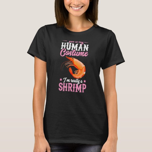 This Is My Human Costume I'm Really A Shrimp Funny T-Shirt (Front)