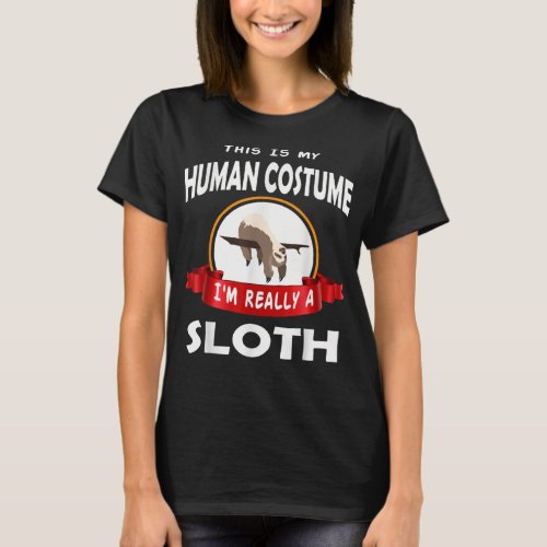 This Is My Human Costume Im Really A Sloth Cute T_Shirt