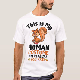 This Is My Human Costume I'm Really A Squirrel T-Shirt